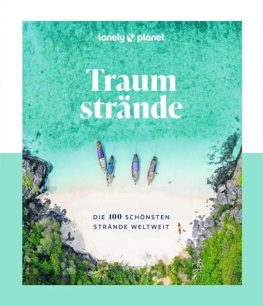 LONELY PLANET Bildband Traumstrände, Gebundene Ausgabe von Lonely Planet Deutschland, MairDuMont, 978-3-575-01169-5