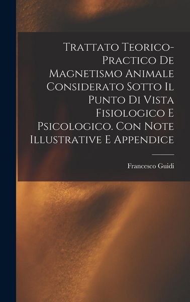 Produktbild: Trattato Teorico-Practico De Magnetismo Animale Considerato Sotto Il Punto Di Vista Fisiologico E Psicologico. Con Note Illustrative E Appendice