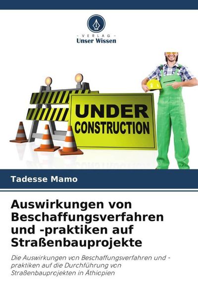 Auswirkungen von Beschaffungsverfahren und -praktiken auf Straßenbauprojekte, Taschenbuch von Tadesse Mamo, Verlag Unser Wissen, 9786205353486
