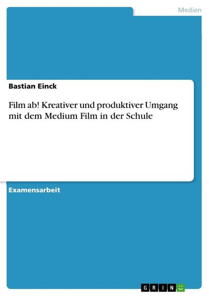 Film ab! Kreativer und produktiver Umgang mit dem Medium Film in der Schule, Taschenbuch von Bastian Einck, GRIN, 9783656313441