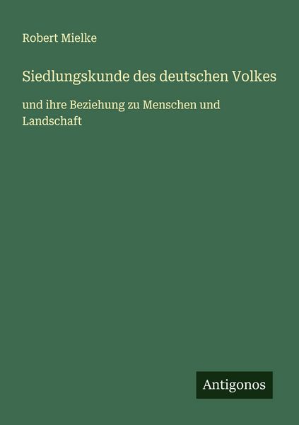 Siedlungskunde des deutschen Volkes, Taschenbuch von Robert Mielke, Antigonos Verlag, 9783563402931