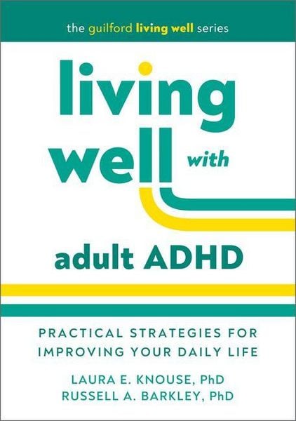 Living Well with Adult ADHD, Taschenbuch von Laura E. Knouse,Russell A. Barkley, Taylor & Francis, 978-1-4625-5512-3