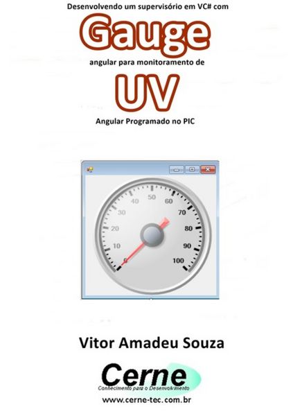 Produktbild: Desenvolvendo Um Supervis&oacute;rio Em Vc# Com Gauge Angular Para Monitoramento De Uv Programado No Pic