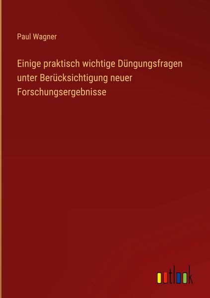 Produktbild: Einige praktisch wichtige D&uuml;ngungsfragen unter Ber&uuml;cksichtigung neuer Forschungsergebnisse