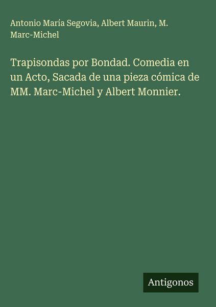 Produktbild: Trapisondas por Bondad. Comedia en un Acto, Sacada de una pieza c&oacute;mica de MM. Marc-Michel y Albert Monnier.