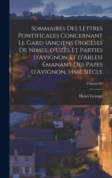 Produktbild: Sommaires des lettres pontificales concernant le Gard (anciens dioc&egrave;ses de Nimes, d'Uz&egrave;s et parties d'Avignon et d'Arles) &eacute;manant des papes d'Avignon,