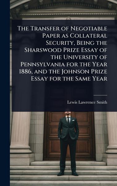 Produktbild: The Transfer of Negotiable Paper as Collateral Security, Being the Sharswood Prize Essay of the University of Pennsylvania for the Year 1886, and the
