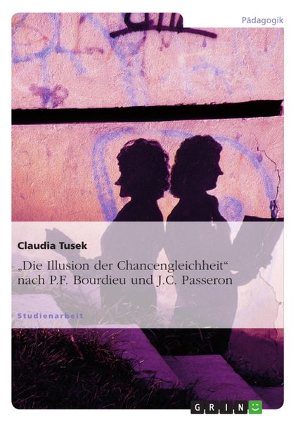 Produktbild: "Die Illusion der Chancengleichheit" nach P.F. Bourdieu und J.C. Passeron
