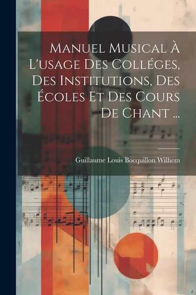 Produktbild: Manuel musical &agrave; l'usage des coll&eacute;ges, des institutions, des &eacute;coles et des cours de chant ...