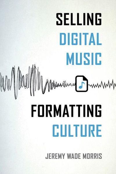 Produktbild: Selling Digital Music, Formatting Culture
