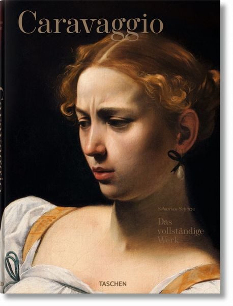 Caravaggio, Gebundene Ausgabe von Sebastian Schütze, Taschen, 978-3-8365-5578-4