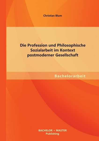 Produktbild: Die Profession und Philosophische Sozialarbeit im Kontext postmoderner Gesellschaft