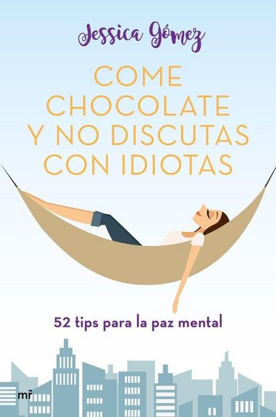 Produktbild: Come chocolate y no discutas con idiotas : 52 tips para la paz mental