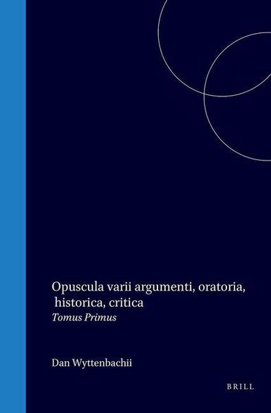 Produktbild: Opuscula Varii Argumenti, Oratoria, Historica, Critica