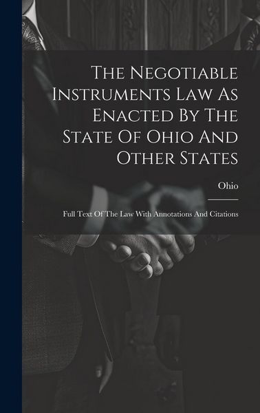 Produktbild: The Negotiable Instruments Law As Enacted By The State Of Ohio And Other States: Full Text Of The Law With Annotations And Citations