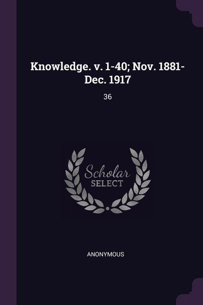 Produktbild: Knowledge. v. 1-40; Nov. 1881-Dec. 1917