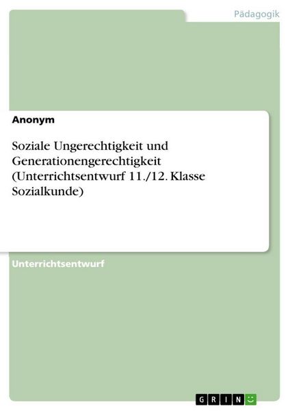 Produktbild: Soziale Ungerechtigkeit und Generationengerechtigkeit (Unterrichtsentwurf 11./12. Klasse Sozialkunde)