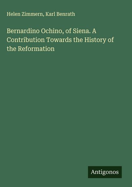 Produktbild: Bernardino Ochino, of Siena. A Contribution Towards the History of the Reformation