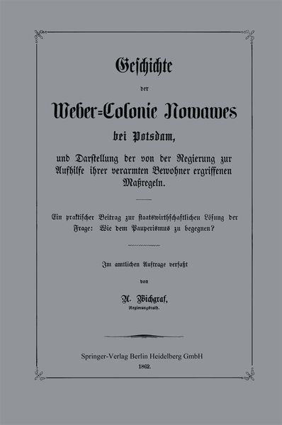 Produktbild: Geschichte der Weber-Colonie Nowawes bei Potsdam, und Darstellung der von der Regierung zur Aufhilfe ihrer verarmten Bewohner ergriffenen Ma&szlig;regeln
