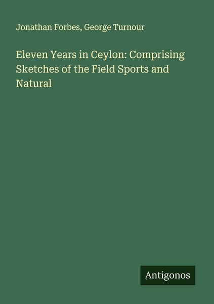Produktbild: Eleven Years in Ceylon: Comprising Sketches of the Field Sports and Natural