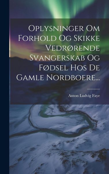Produktbild: Oplysninger Om Forhold Og Skikke Vedr&oslash;rende Svangerskab Og F&oslash;dsel Hos De Gamle Nordboere...