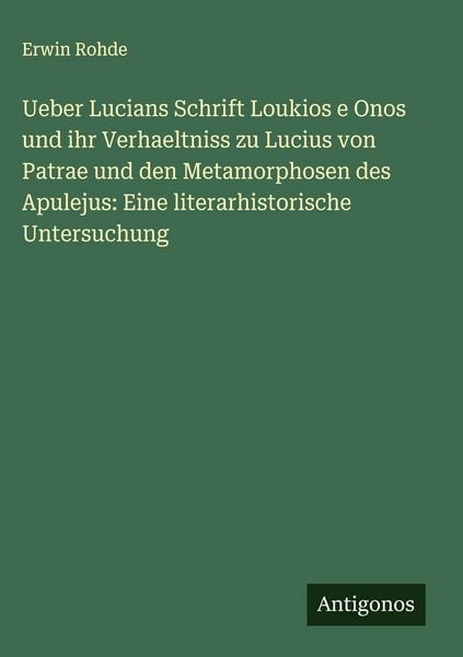 Produktbild: Ueber Lucians Schrift Loukios e Onos und ihr Verhaeltniss zu Lucius von Patrae und den Metamorphosen des Apulejus: Eine literarhistorische Untersuchung