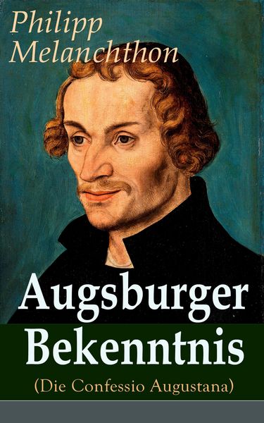 Produktbild: Augsburger Bekenntnis (Die Confessio Augustana)