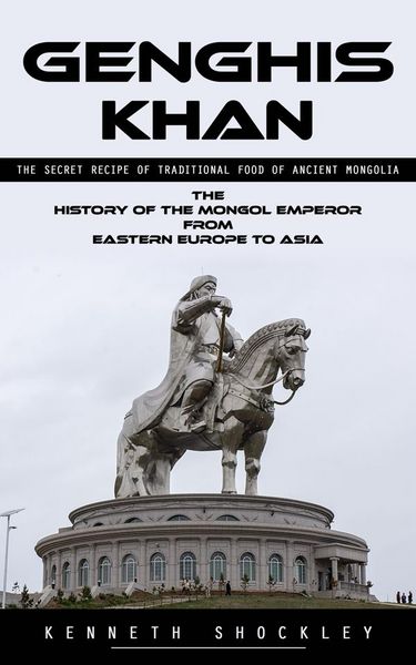 Produktbild: Genghis Khan: The Secret Recipe of Traditional Food of Ancient Mongolia