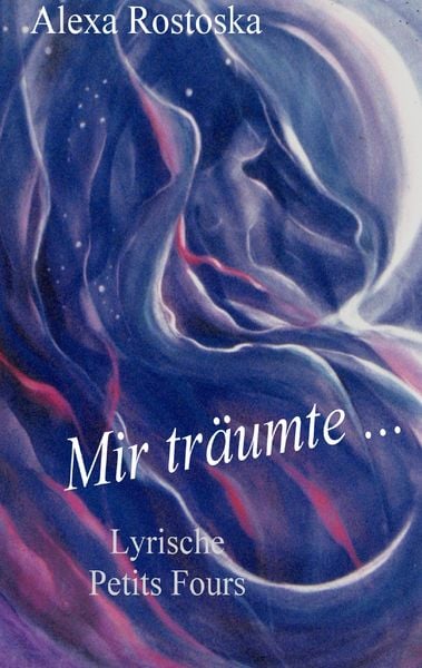 Mir träumte ..., Taschenbuch von Alexa Rostoska, BoD – Books on Demand, 9783837016024