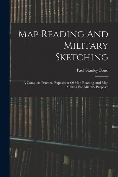 Produktbild: Map Reading And Military Sketching: A Complete Practical Exposition Of Map Reading And Map Making For Military Purposes