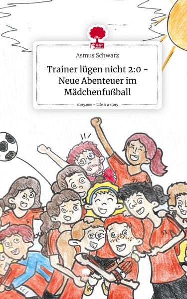 Produktbild: Trainer l&uuml;gen nicht 2:0 - Neue Abenteuer im M&auml;dchenfu&szlig;ball. Life is a Story - story.one