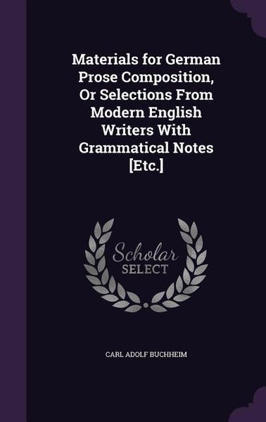 Produktbild: Materials for German Prose Composition, Or Selections From Modern English Writers With Grammatical Notes [Etc.]