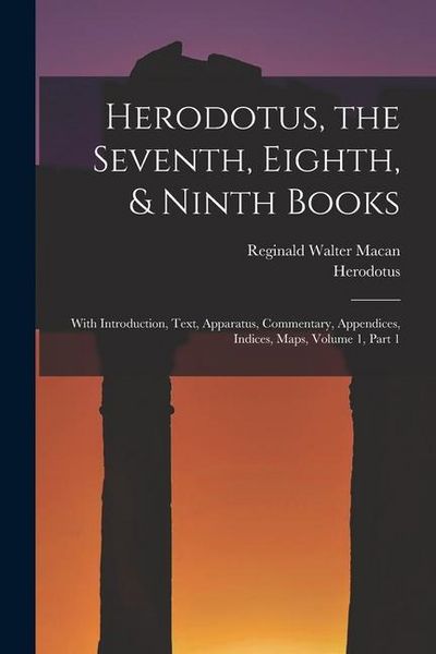 Produktbild: Herodotus, the Seventh, Eighth, & Ninth Books: With Introduction, Text, Apparatus, Commentary, Appendices, Indices, Maps, Volume 1, part 1