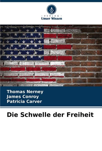 Die Schwelle der Freiheit, Taschenbuch von Thomas Nerney , James Conroy , Patricia Carver, Verlag Unser Wissen, 9786207165575