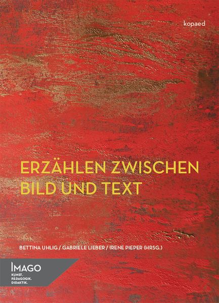 Erzählen zwischen Bild und Text, Taschenbuch von Bettina Uhlig,Gabriele Lieber,Irene Pieper, Kopaed, 978-3-86736-506-2