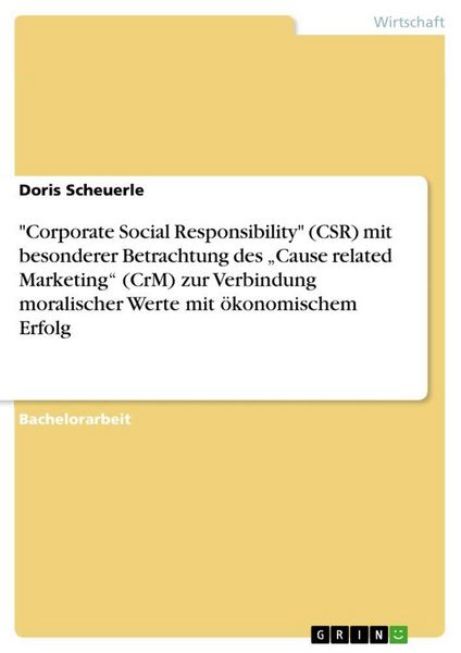 'Corporate Social Responsibility' (CSR) mit besonderer Betrachtung des 'Cause related Marketing' (CrM) zur Verbindung moralischer Werte mit
