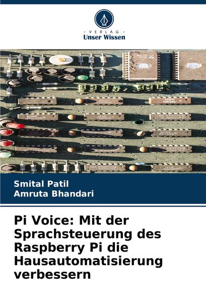 Pi Voice: Mit der Sprachsteuerung des Raspberry Pi die Hausautomatisierung verbessern, Taschenbuch von Smital Patil , Amruta Bhandari, Verlag Unser