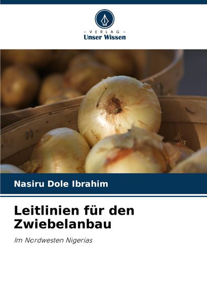Leitlinien für den Zwiebelanbau, Taschenbuch von Nasiru Dole Ibrahim, Verlag Unser Wissen, 9786208641931