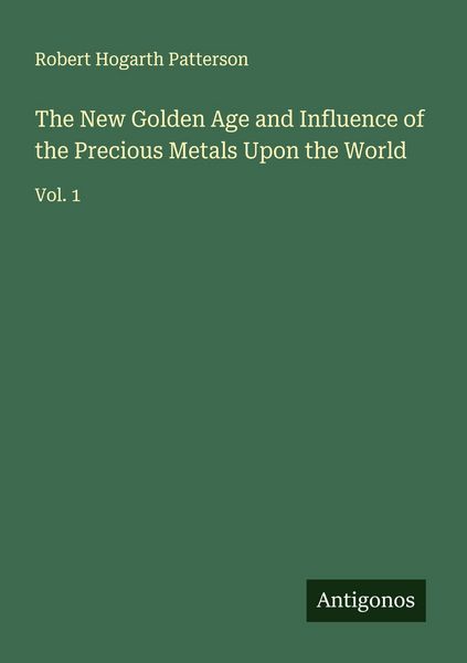 Produktbild: The New Golden Age and Influence of the Precious Metals Upon the World