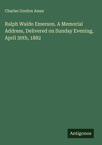 Produktbild: Ralph Waldo Emerson. A Memorial Address, Delivered on Sunday Evening, April 30th, 1882