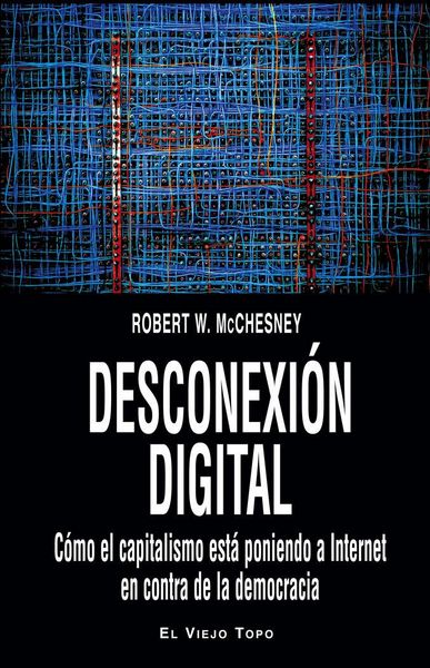 Produktbild: Desconexi&oacute;n digital : c&oacute;mo el capitalismo est&aacute; poniendo a Internet en contra de la democracia