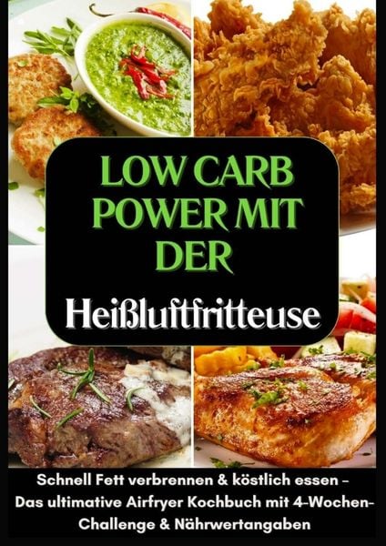 Produktbild: Low Carb Power mit der Hei&szlig;luftfritteuse: Schnell Fett verbrennen & k&ouml;stlich essen - (FARBAUSGABE)