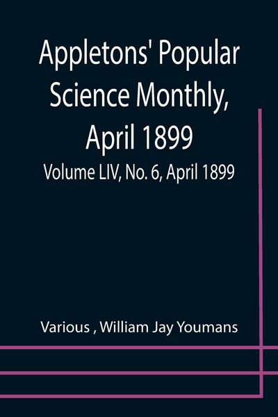 Produktbild: Appletons' Popular Science Monthly, April 1899; Volume LIV, No. 6, April 1899