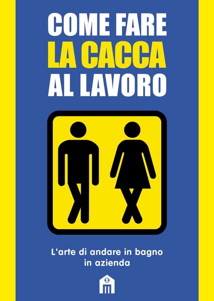 Produktbild: Come fare la cacca al lavoro. L'arte di andare alla toilette in azienda