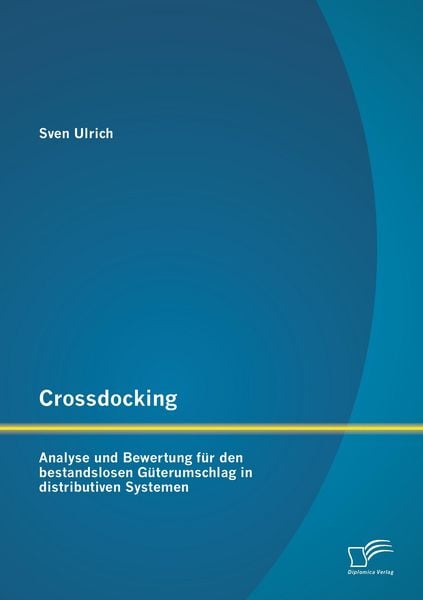 Produktbild: Crossdocking: Analyse und Bewertung f&uuml;r den bestandslosen G&uuml;terumschlag in distributiven Systemen
