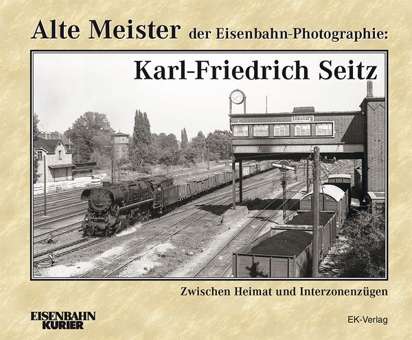 Produktbild: Alte Meister der Eisenbahn-Photographie: Karl-Friedrich Seitz