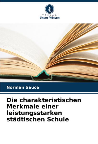 Die charakteristischen Merkmale einer leistungsstarken städtischen Schule, Taschenbuch von Norman Sauce, Verlag Unser Wissen, 9786206858867