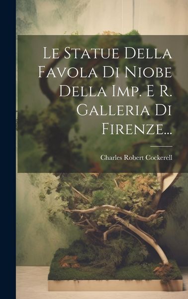 Produktbild: Le Statue Della Favola Di Niobe Della Imp. E R. Galleria Di Firenze...