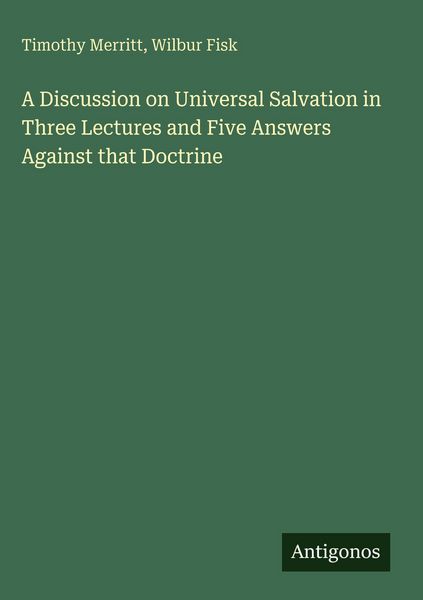 Produktbild: A Discussion on Universal Salvation in Three Lectures and Five Answers Against that Doctrine