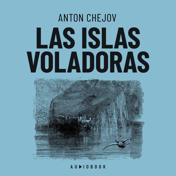 Las islas voladoras - Anton Chejov, Audio, 4066004669458